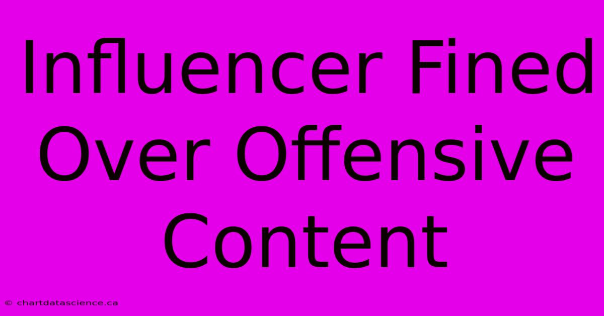 Influencer Fined Over Offensive Content