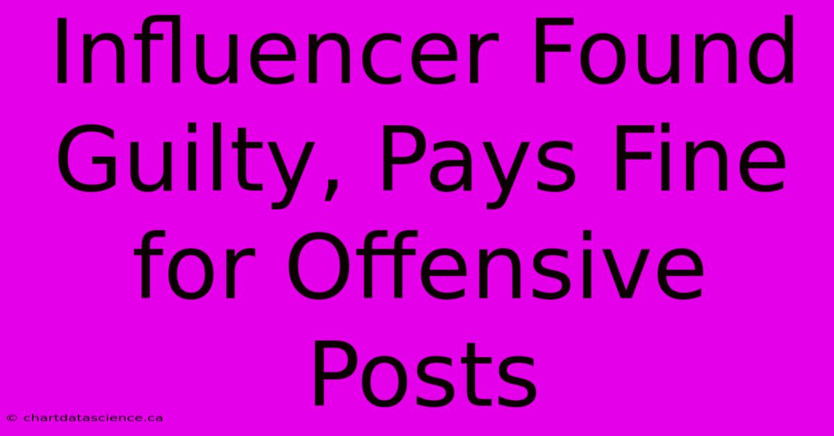 Influencer Found Guilty, Pays Fine For Offensive Posts