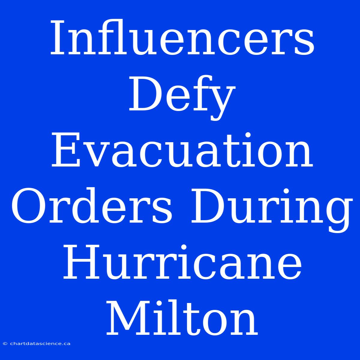 Influencers Defy Evacuation Orders During Hurricane Milton