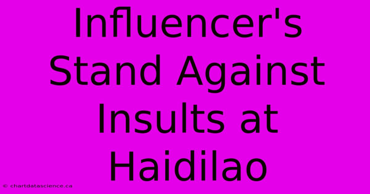 Influencer's Stand Against Insults At Haidilao