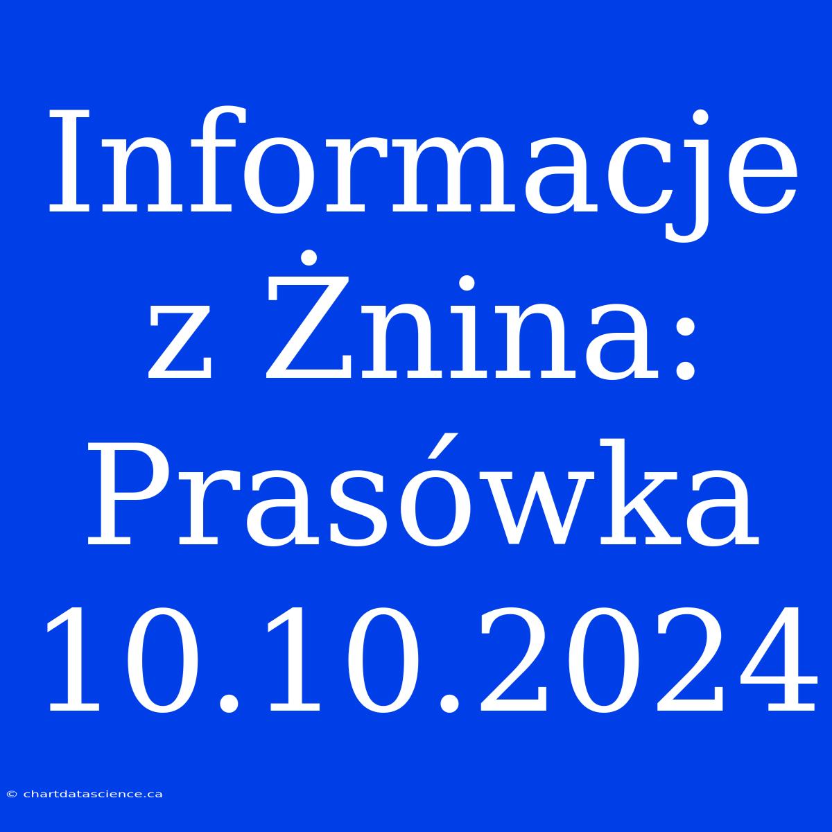 Informacje Z Żnina: Prasówka 10.10.2024