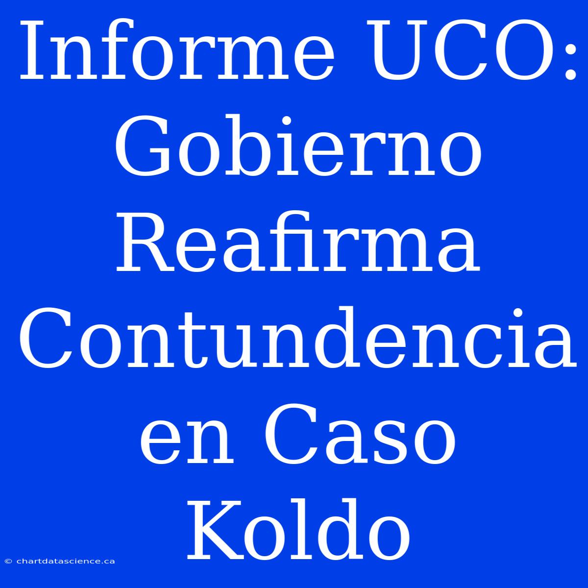 Informe UCO: Gobierno Reafirma Contundencia En Caso Koldo