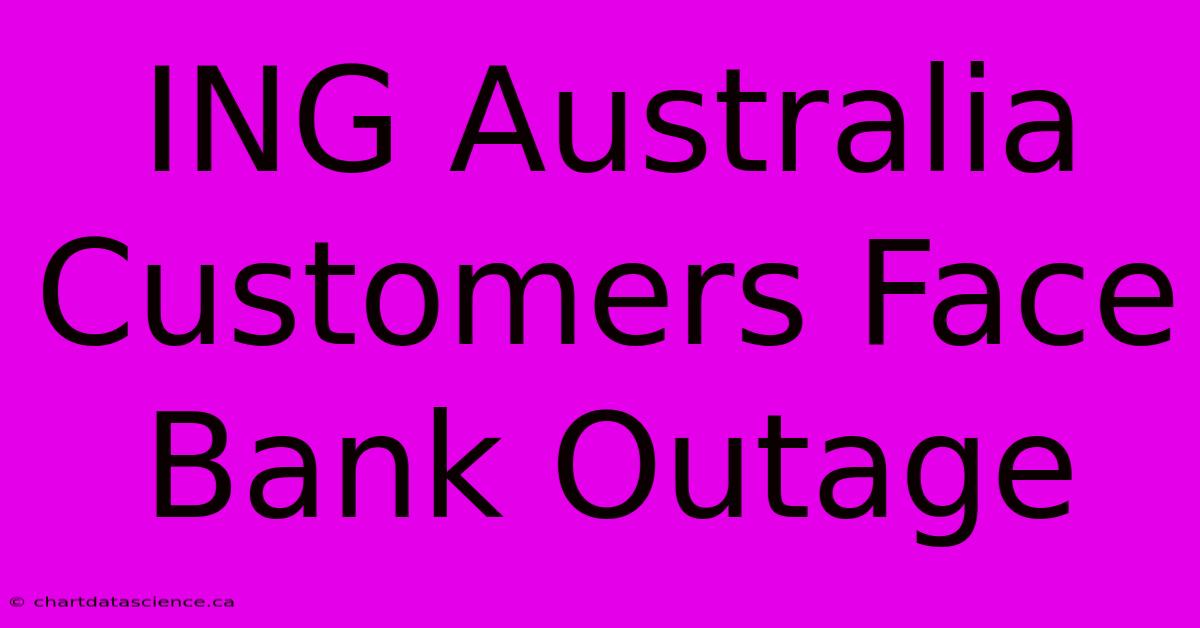 ING Australia Customers Face Bank Outage