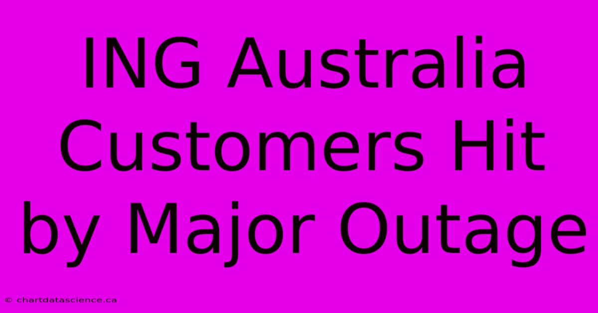 ING Australia Customers Hit By Major Outage 