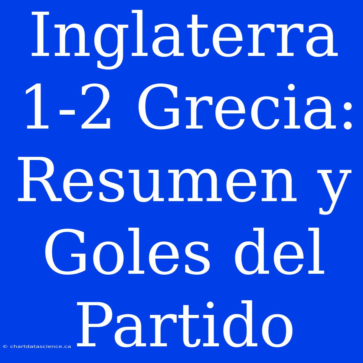 Inglaterra 1-2 Grecia: Resumen Y Goles Del Partido