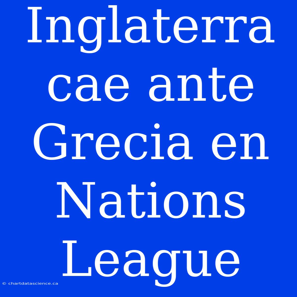 Inglaterra Cae Ante Grecia En Nations League