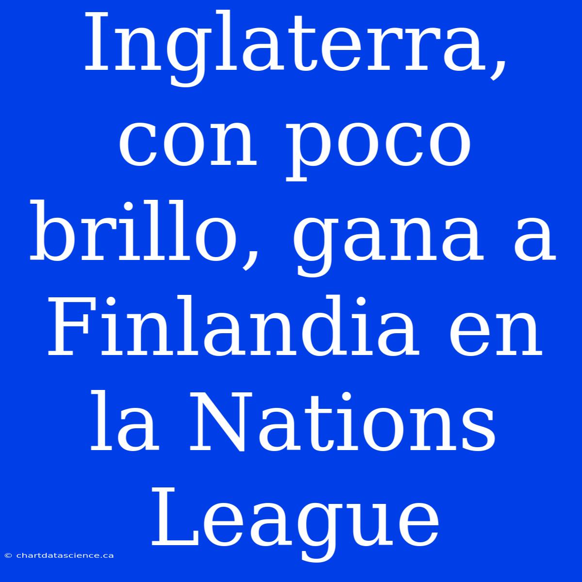 Inglaterra, Con Poco Brillo, Gana A Finlandia En La Nations League