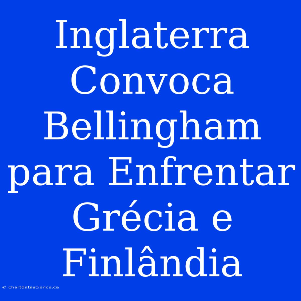 Inglaterra Convoca Bellingham Para Enfrentar Grécia E Finlândia