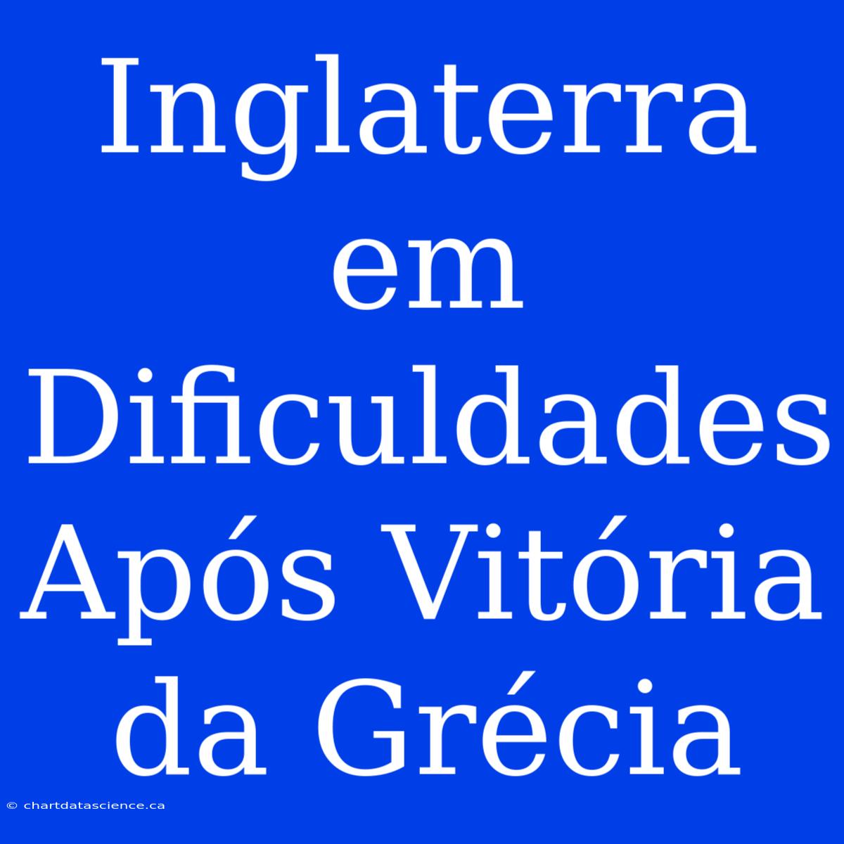 Inglaterra Em Dificuldades Após Vitória Da Grécia