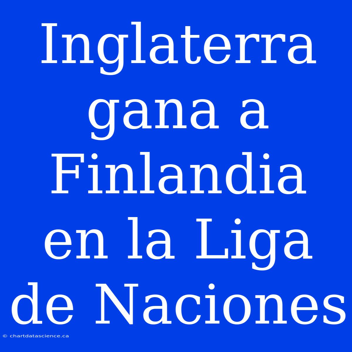 Inglaterra Gana A Finlandia En La Liga De Naciones