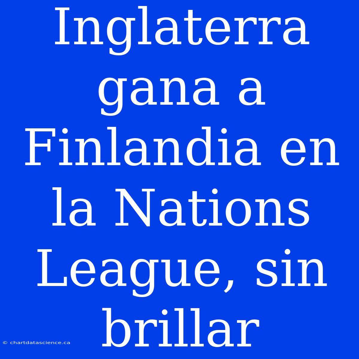 Inglaterra Gana A Finlandia En La Nations League, Sin Brillar