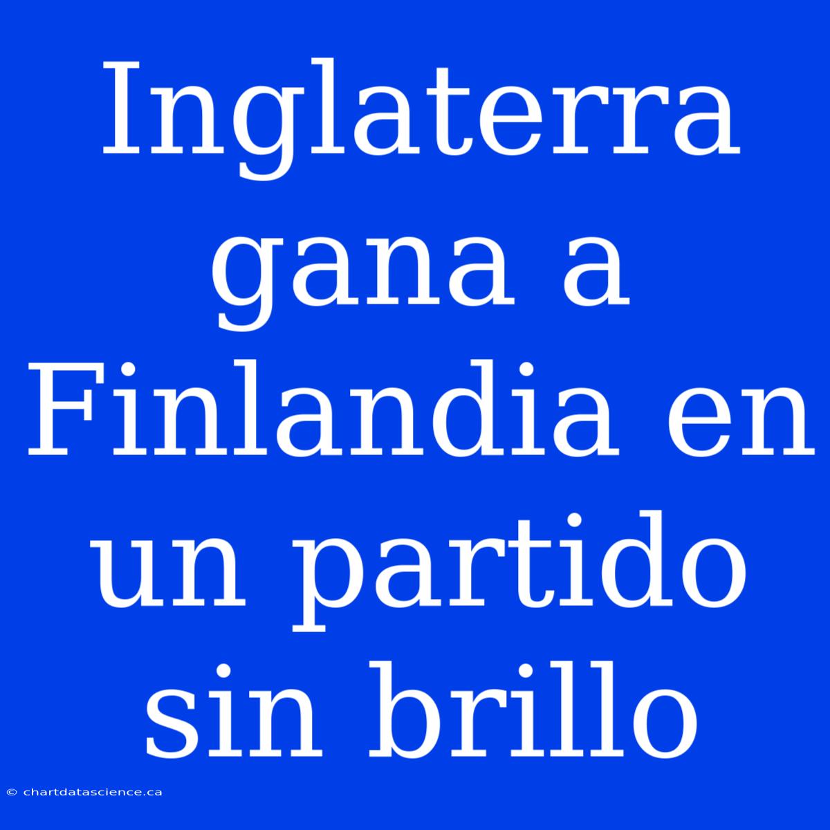 Inglaterra Gana A Finlandia En Un Partido Sin Brillo