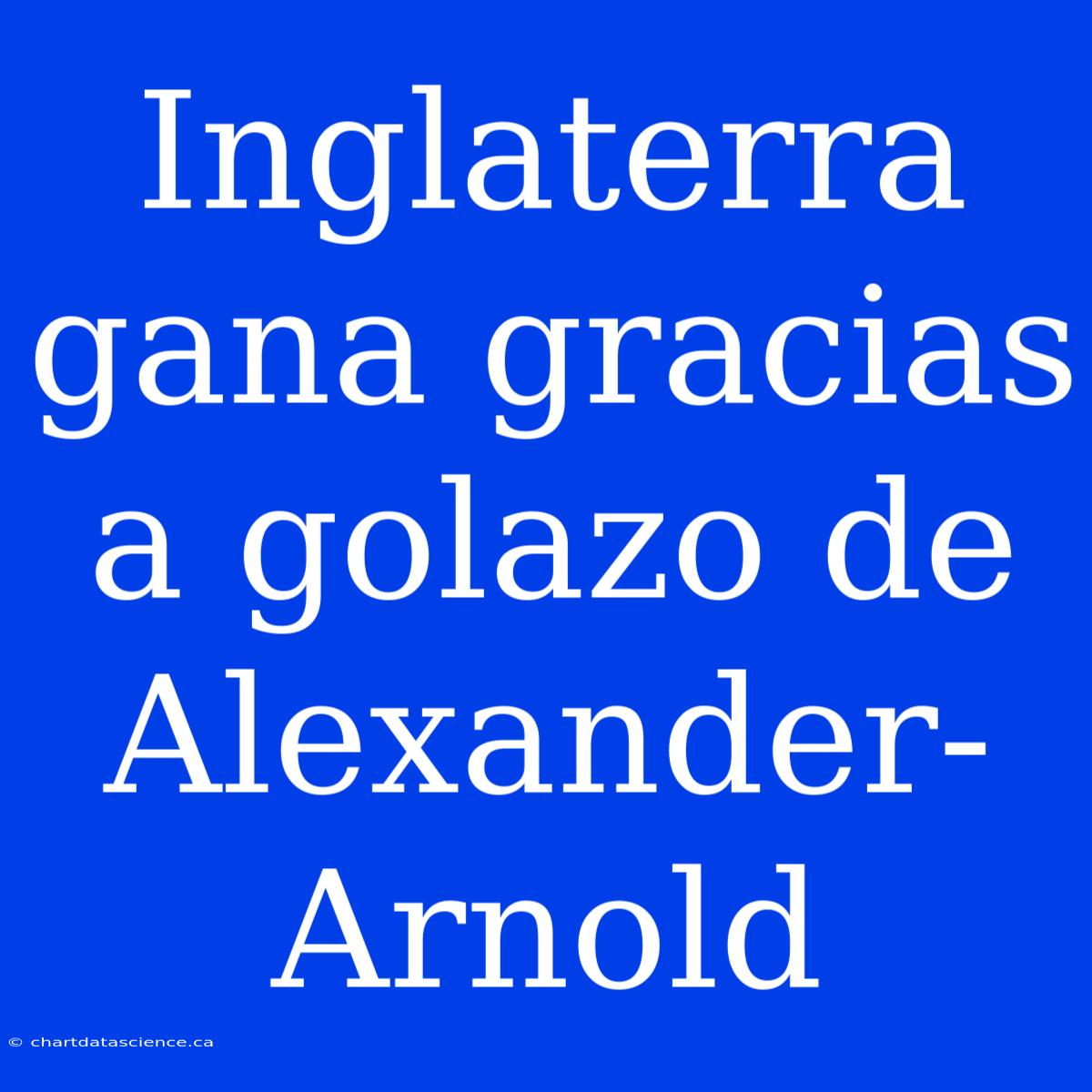 Inglaterra Gana Gracias A Golazo De Alexander-Arnold