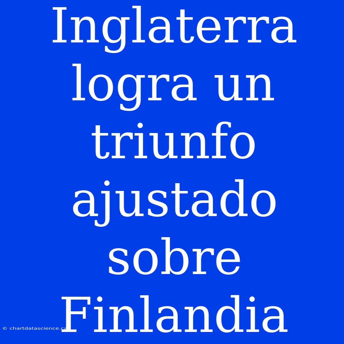 Inglaterra Logra Un Triunfo Ajustado Sobre Finlandia