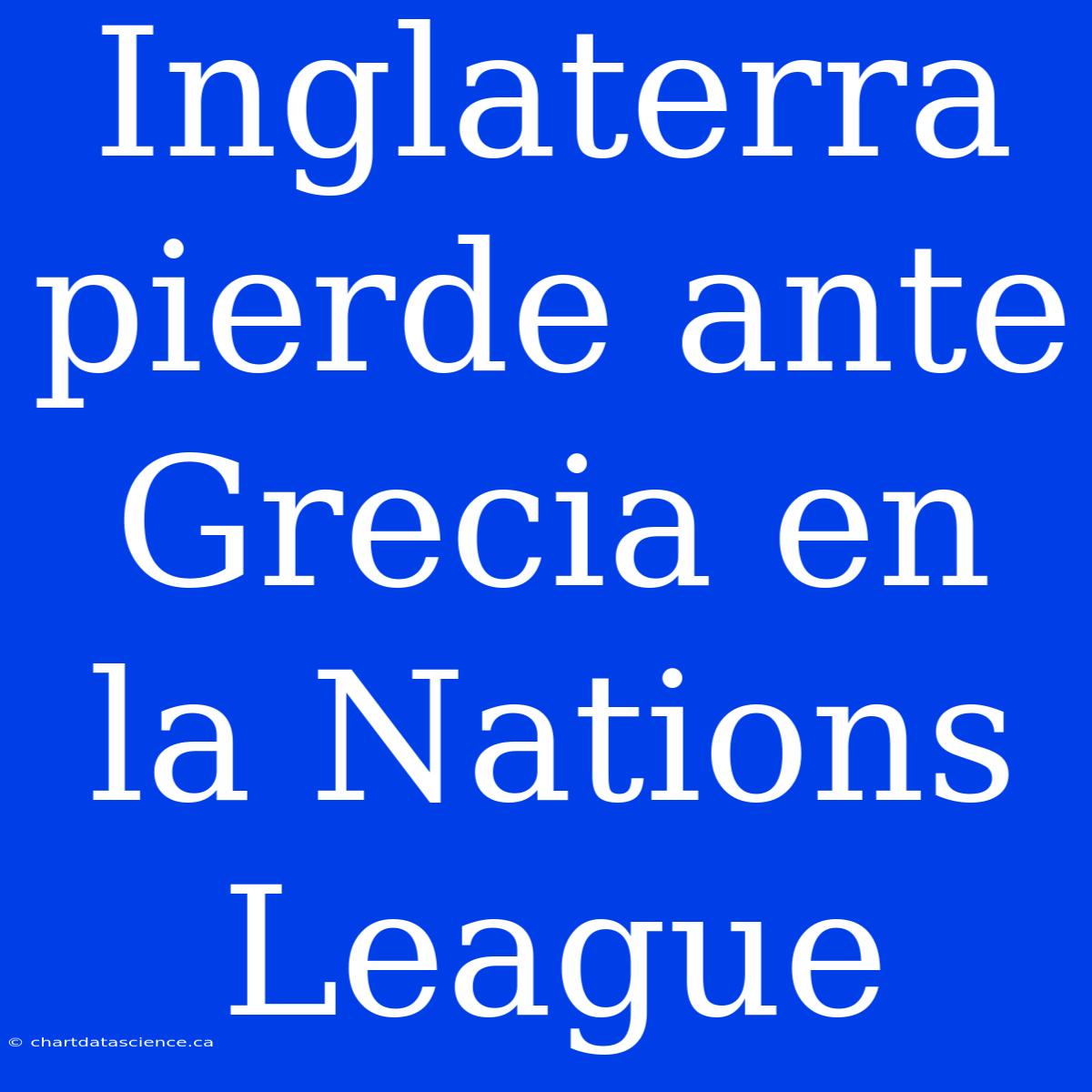 Inglaterra Pierde Ante Grecia En La Nations League