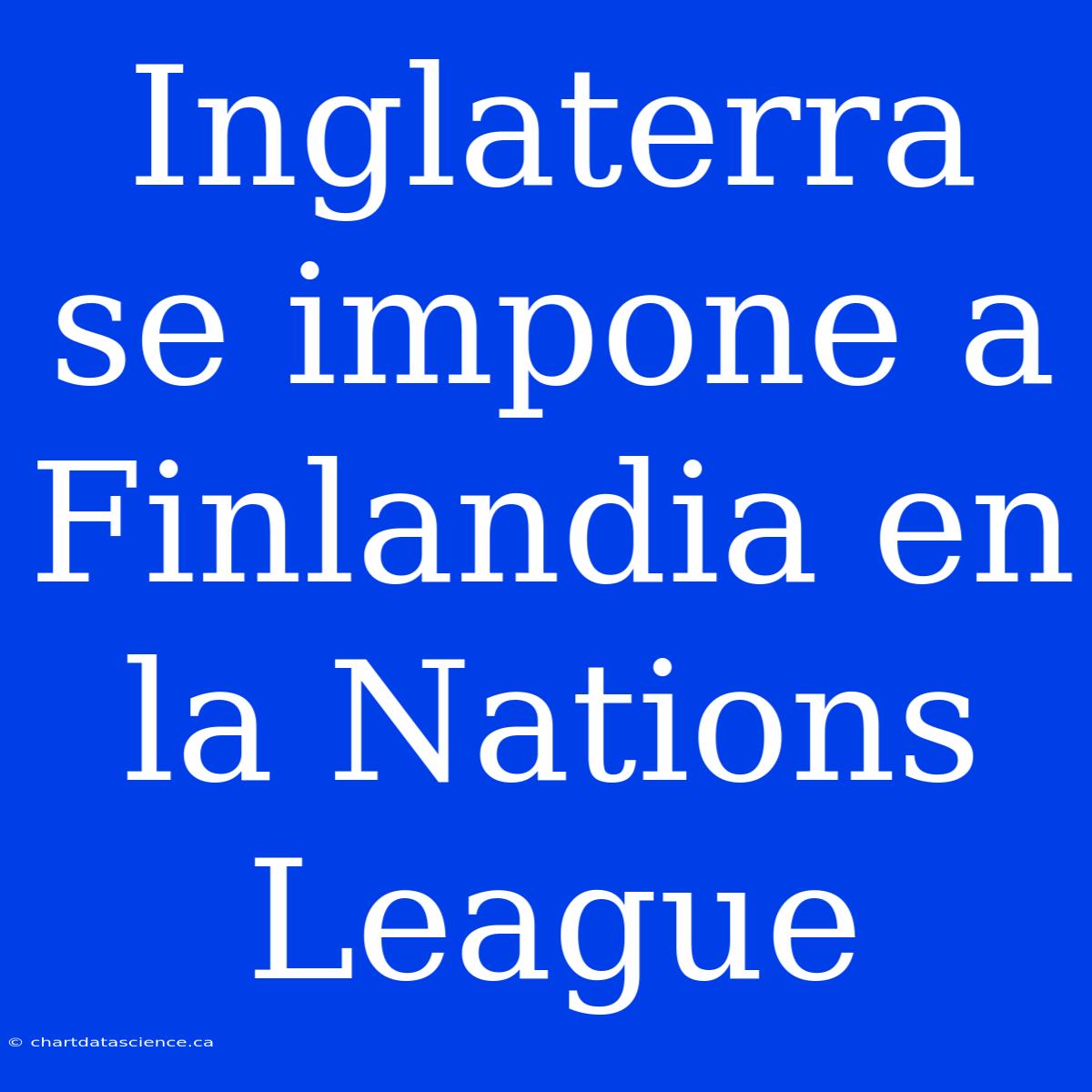 Inglaterra Se Impone A Finlandia En La Nations League