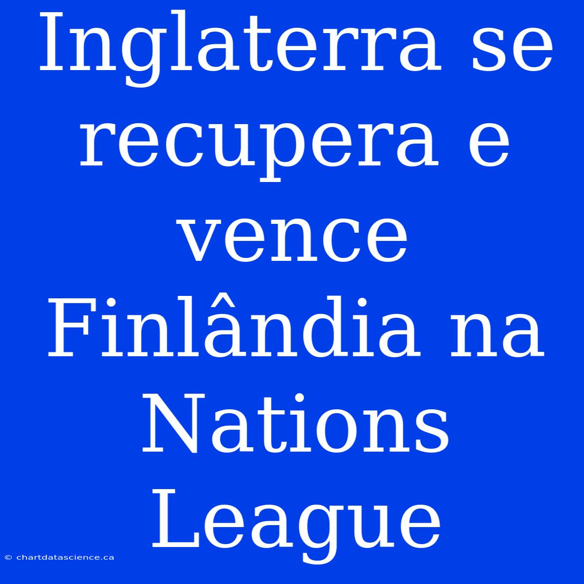 Inglaterra Se Recupera E Vence Finlândia Na Nations League