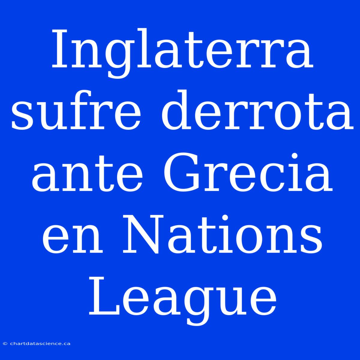 Inglaterra Sufre Derrota Ante Grecia En Nations League