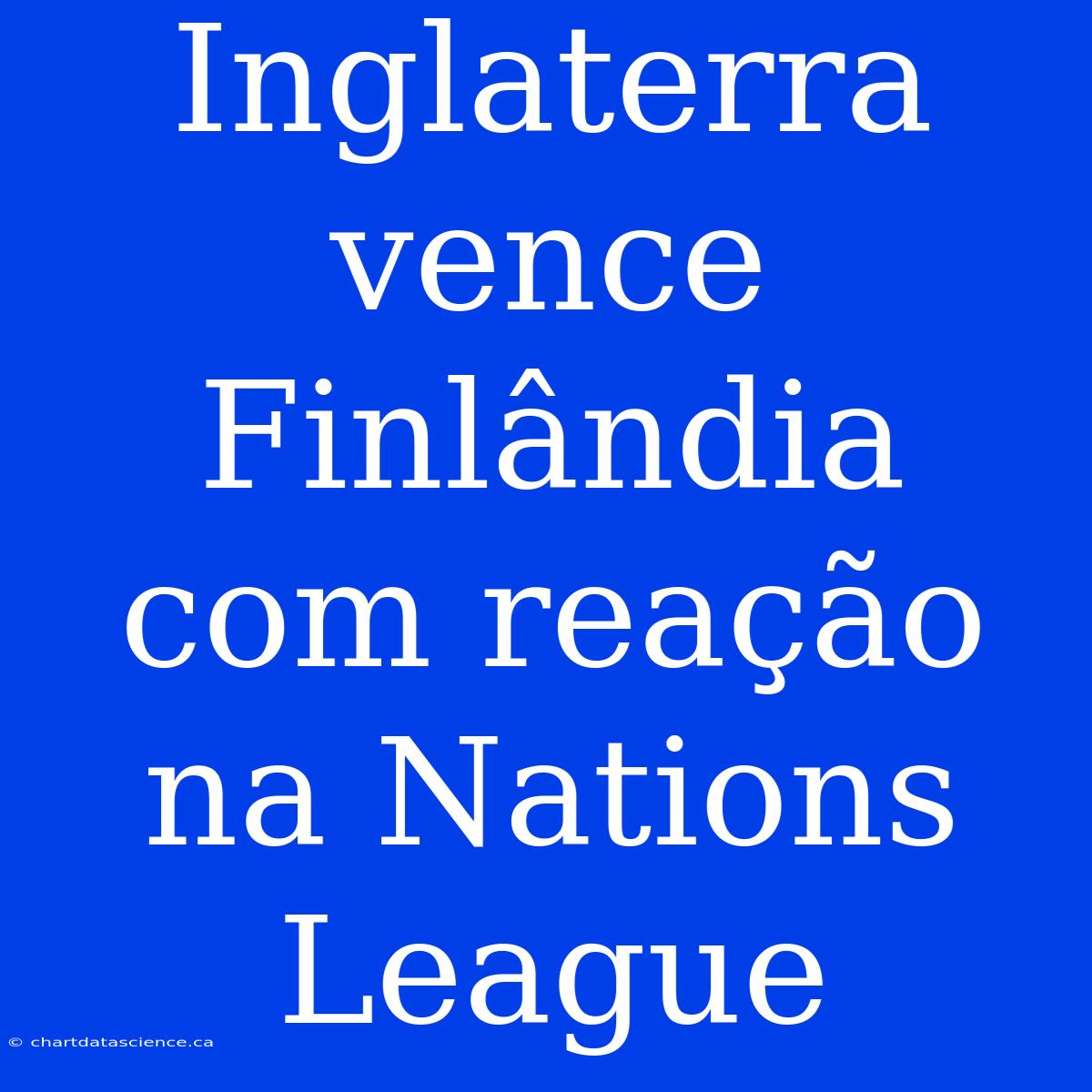 Inglaterra Vence Finlândia Com Reação Na Nations League