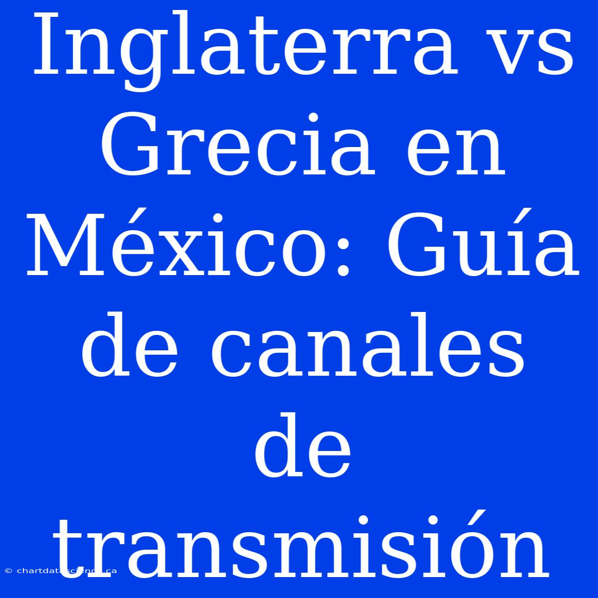 Inglaterra Vs Grecia En México: Guía De Canales De Transmisión