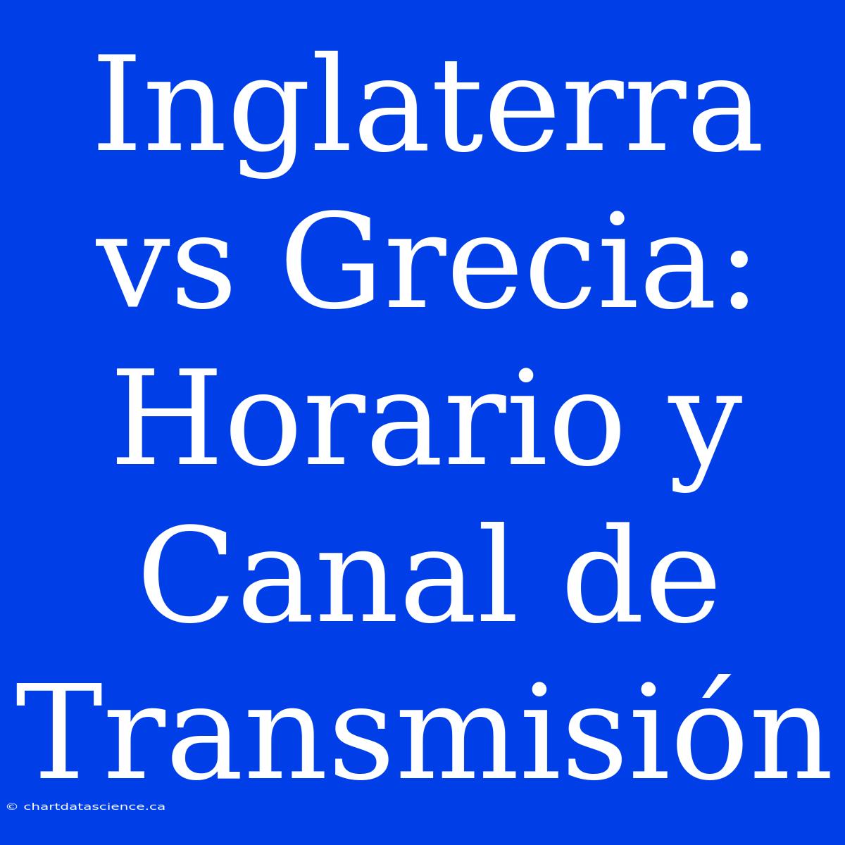 Inglaterra Vs Grecia: Horario Y Canal De Transmisión