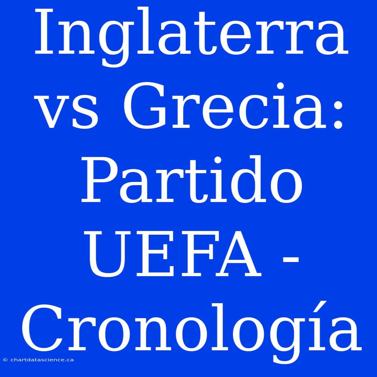 Inglaterra Vs Grecia: Partido UEFA - Cronología