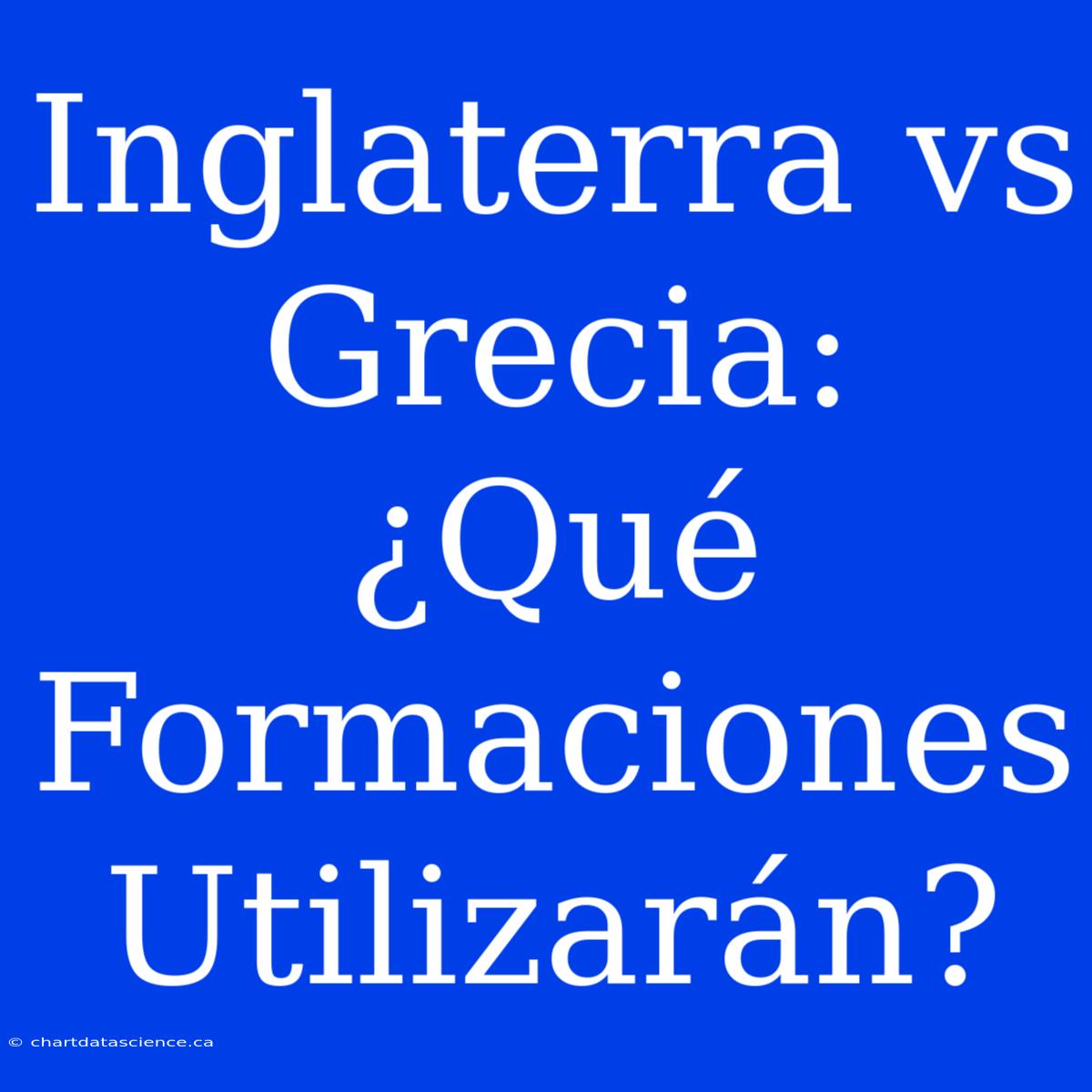 Inglaterra Vs Grecia: ¿Qué Formaciones Utilizarán?