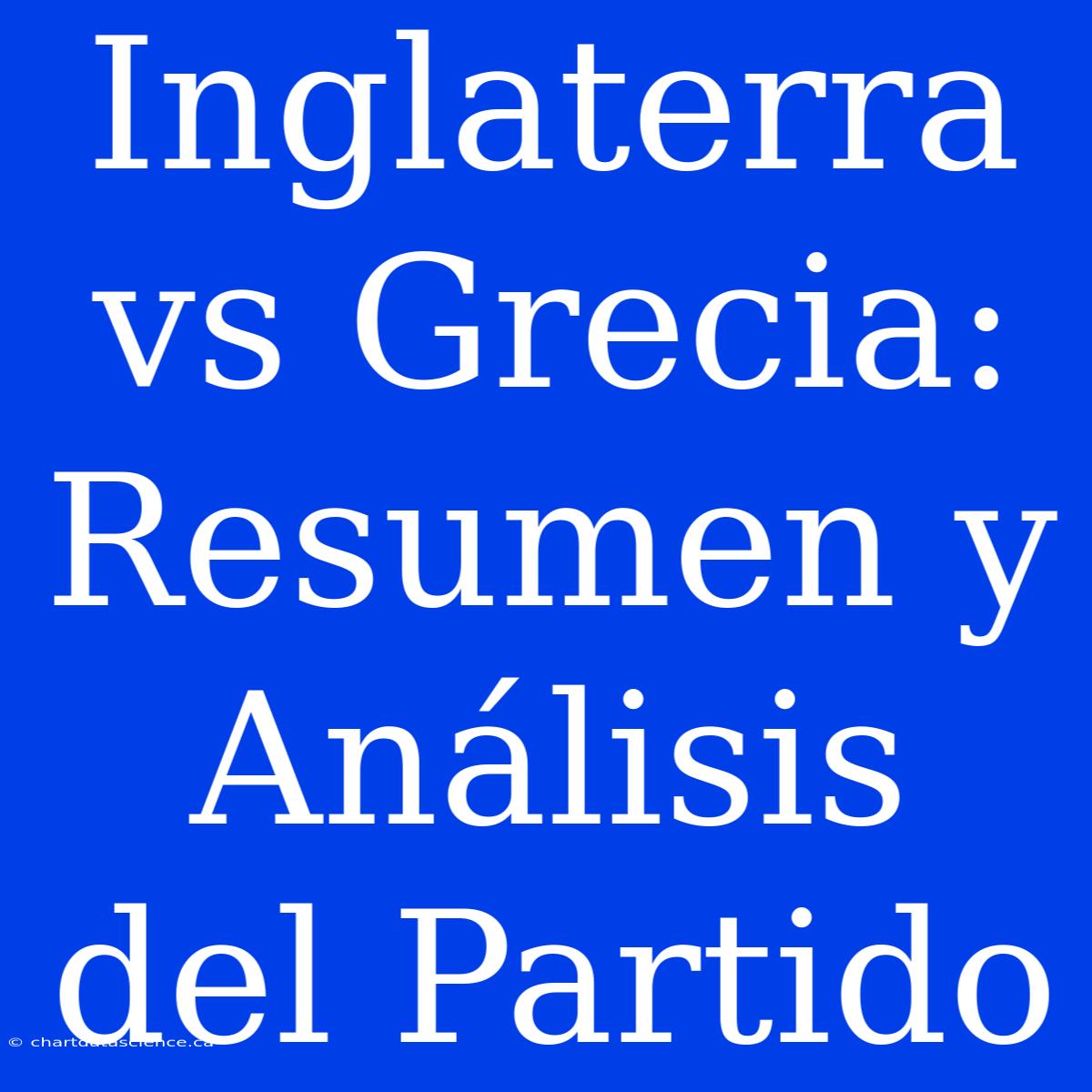 Inglaterra Vs Grecia: Resumen Y Análisis Del Partido