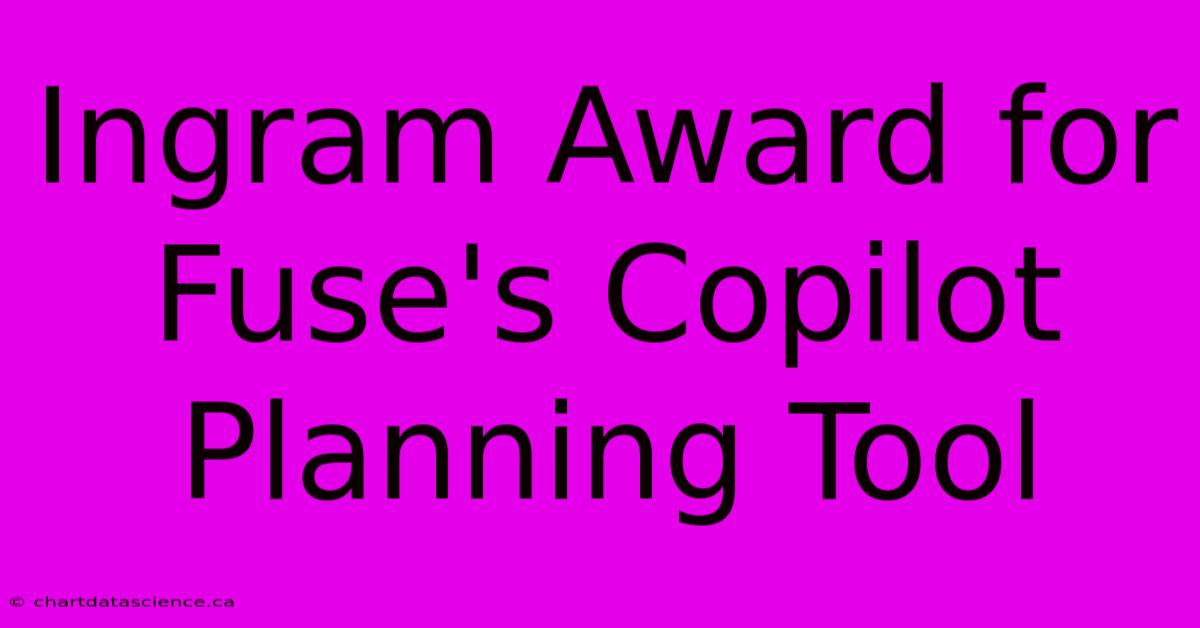 Ingram Award For Fuse's Copilot Planning Tool