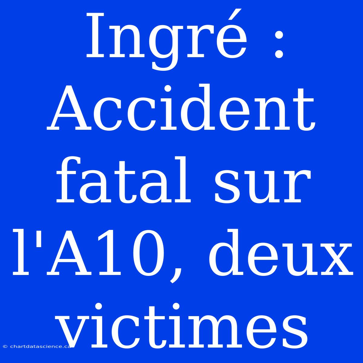 Ingré : Accident Fatal Sur L'A10, Deux Victimes