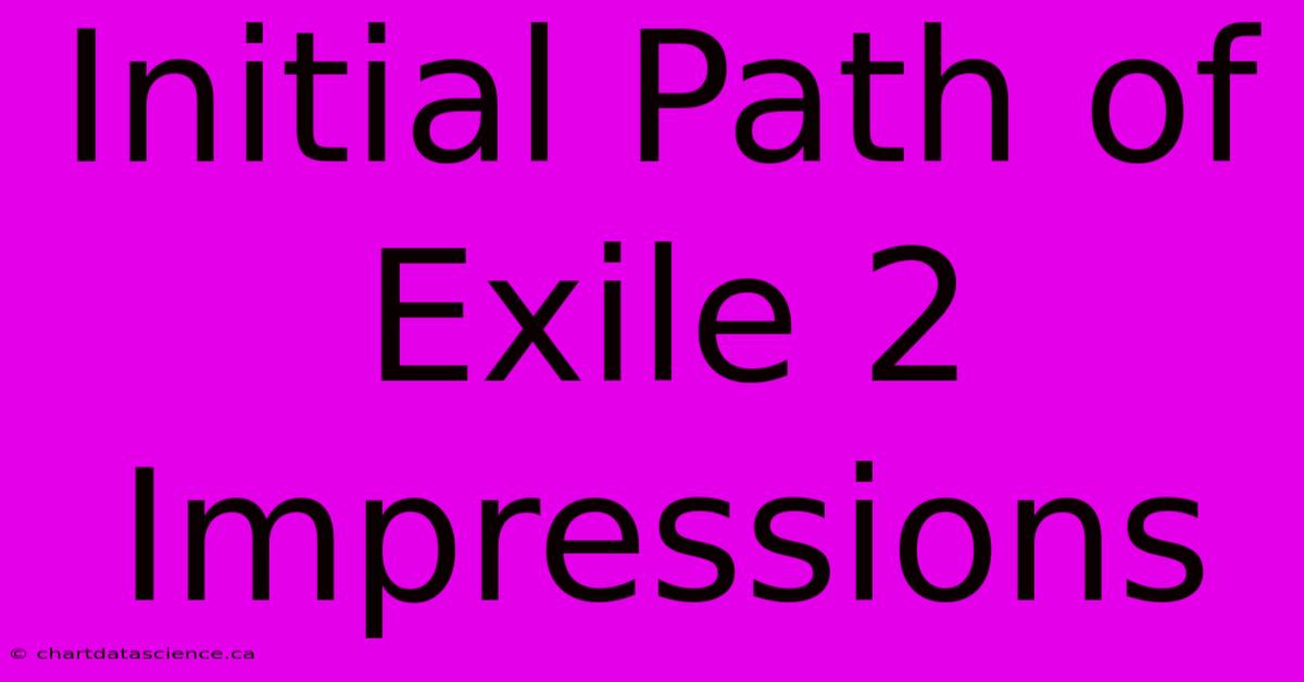 Initial Path Of Exile 2 Impressions