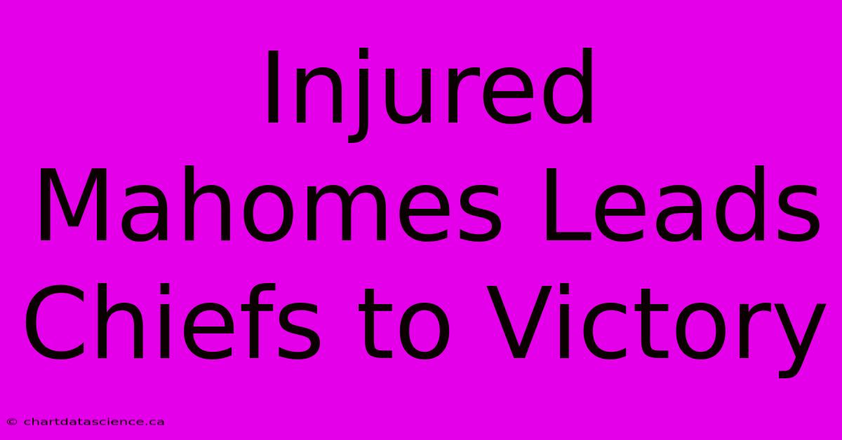 Injured Mahomes Leads Chiefs To Victory