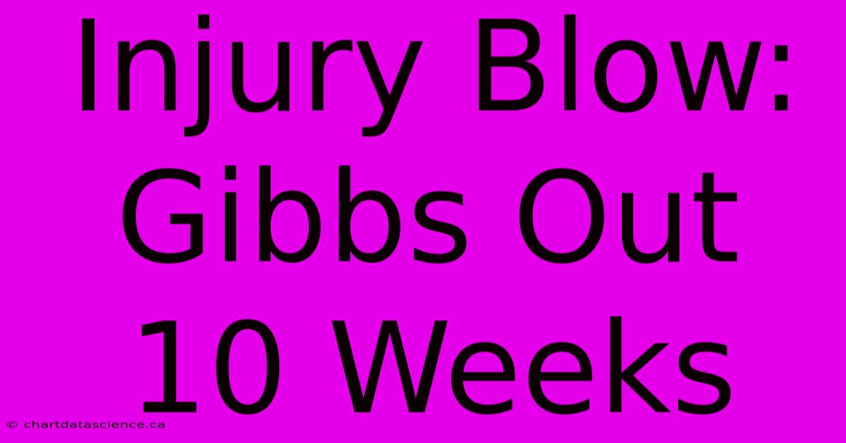 Injury Blow: Gibbs Out 10 Weeks