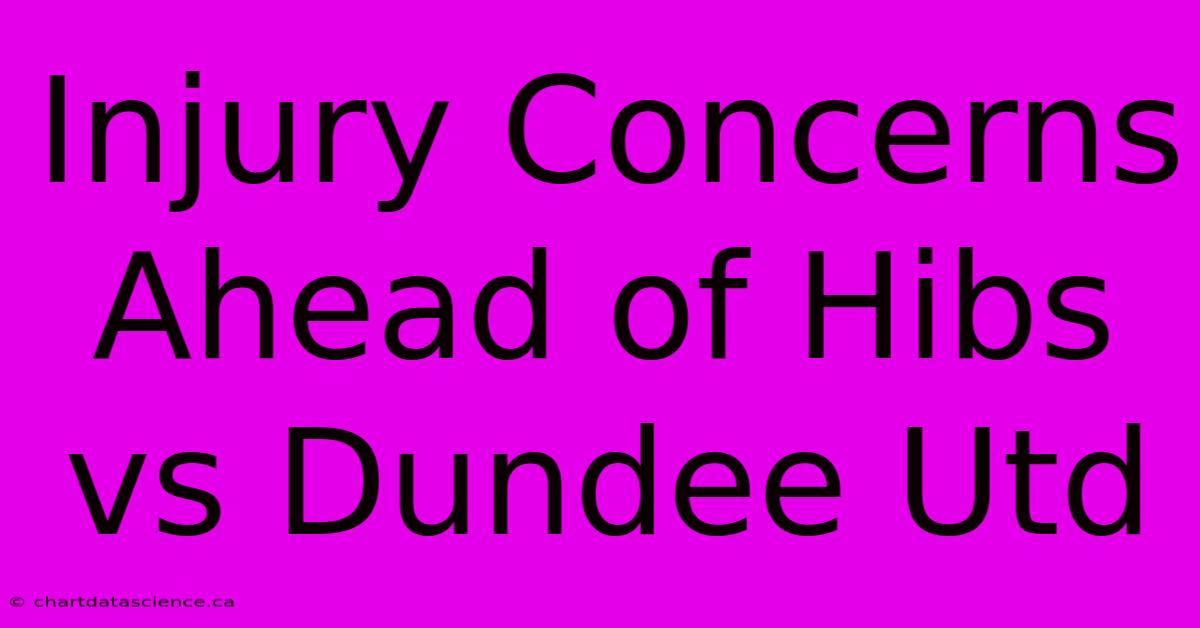 Injury Concerns Ahead Of Hibs Vs Dundee Utd