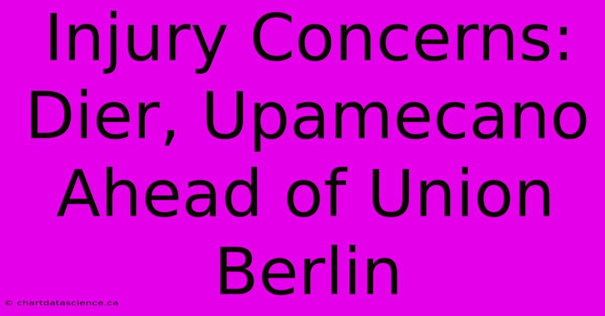 Injury Concerns: Dier, Upamecano Ahead Of Union Berlin