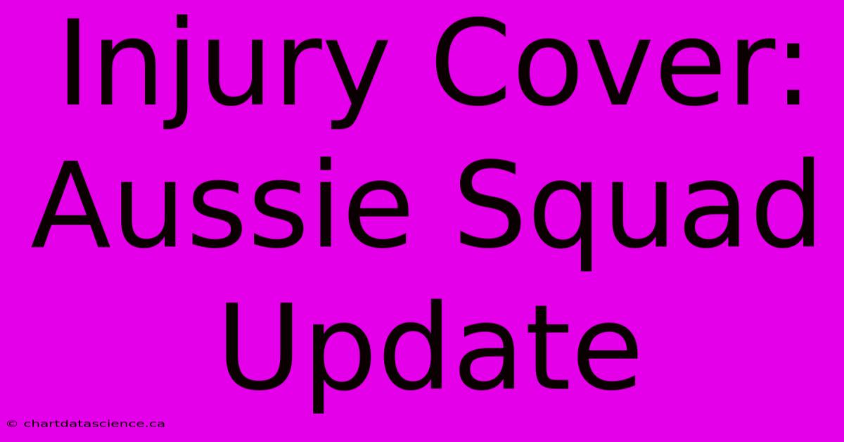 Injury Cover: Aussie Squad Update