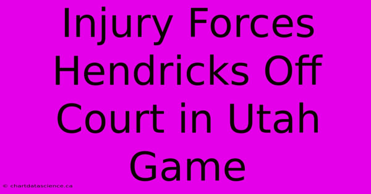 Injury Forces Hendricks Off Court In Utah Game 