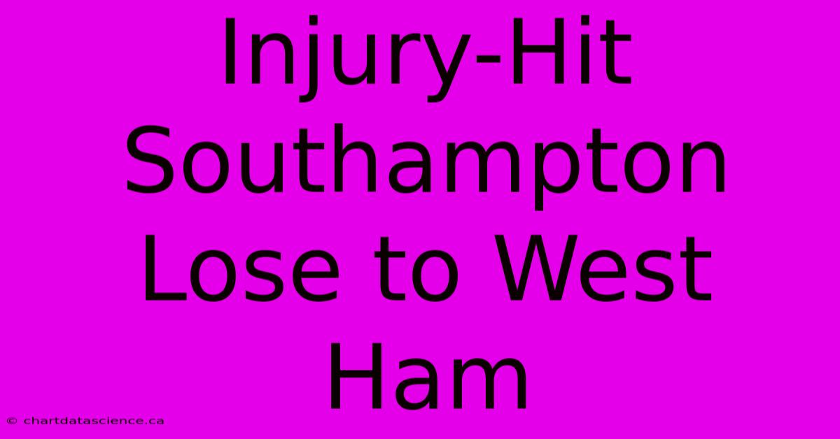 Injury-Hit Southampton Lose To West Ham