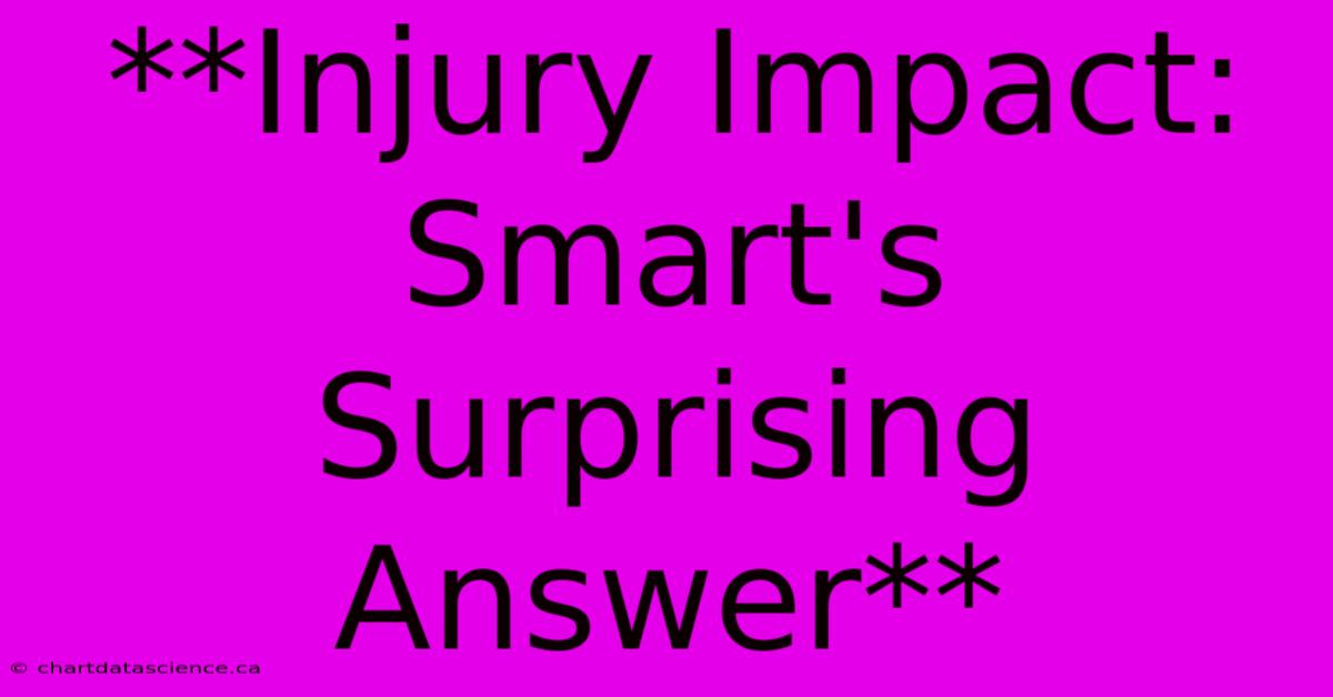 **Injury Impact: Smart's Surprising Answer**