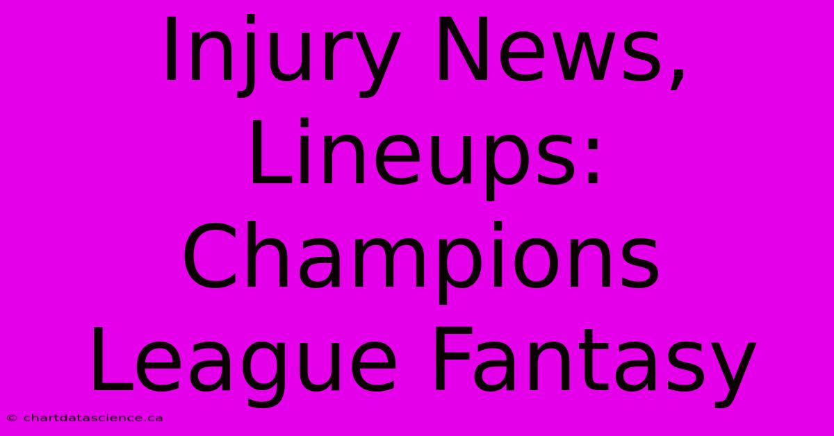 Injury News, Lineups: Champions League Fantasy