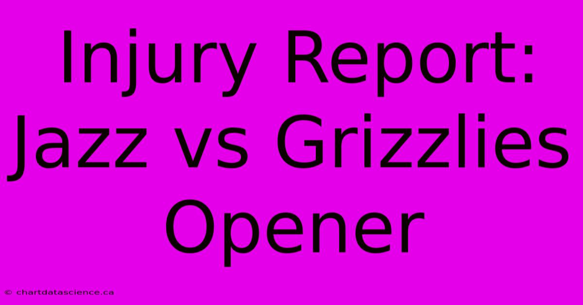 Injury Report: Jazz Vs Grizzlies Opener