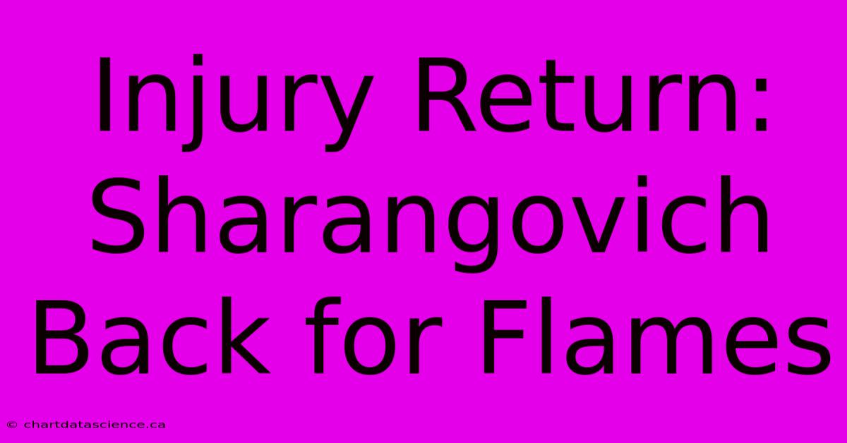 Injury Return: Sharangovich Back For Flames