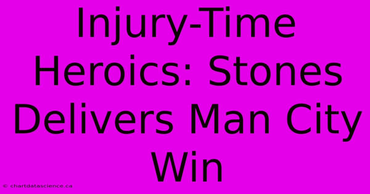 Injury-Time Heroics: Stones Delivers Man City Win 