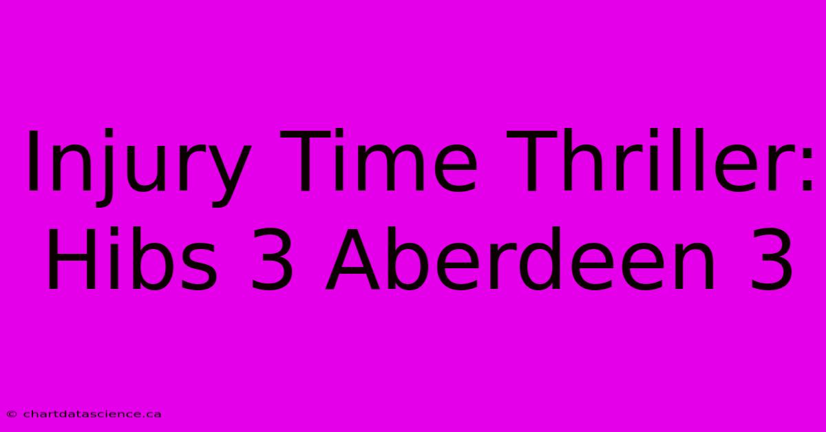 Injury Time Thriller: Hibs 3 Aberdeen 3