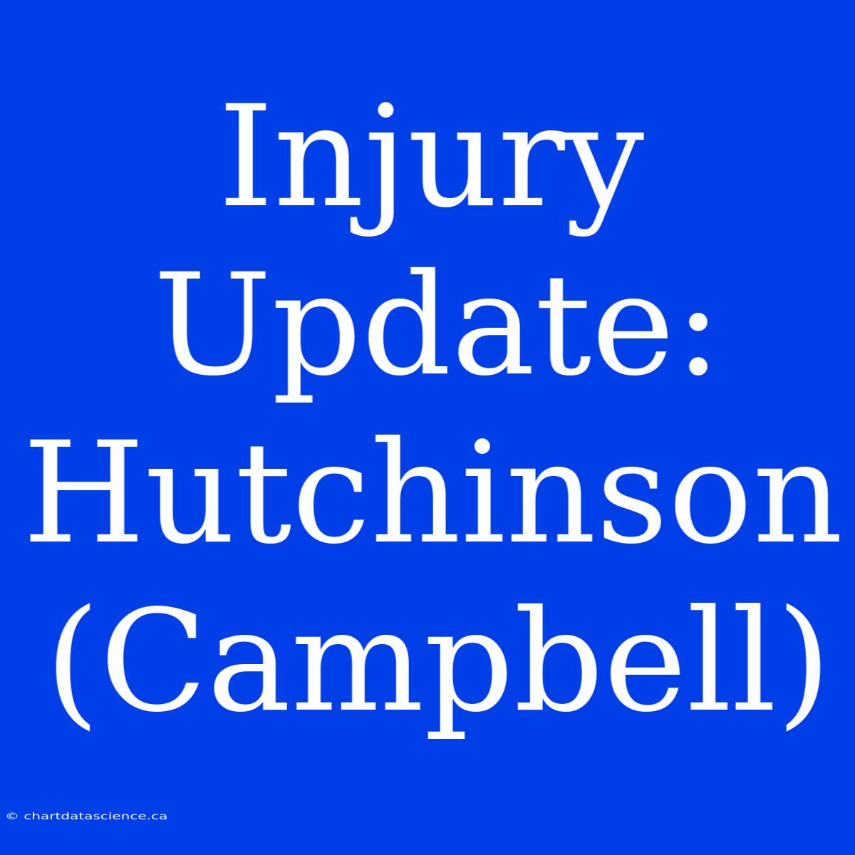 Injury Update: Hutchinson (Campbell)