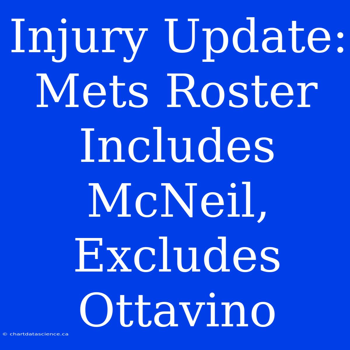 Injury Update: Mets Roster Includes McNeil, Excludes Ottavino