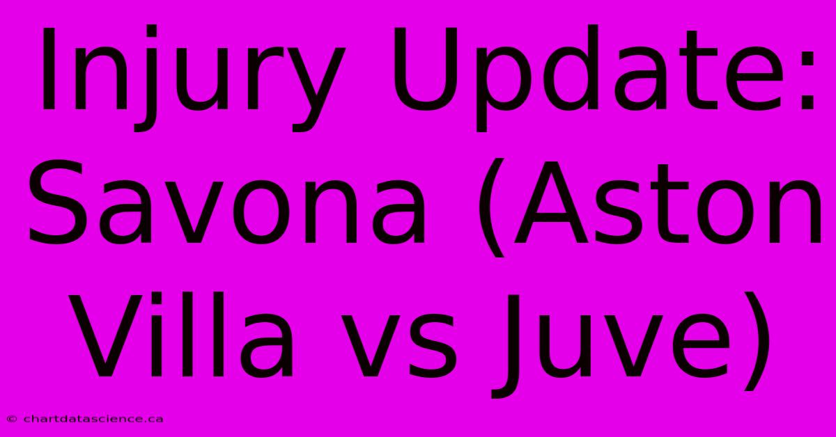 Injury Update: Savona (Aston Villa Vs Juve)