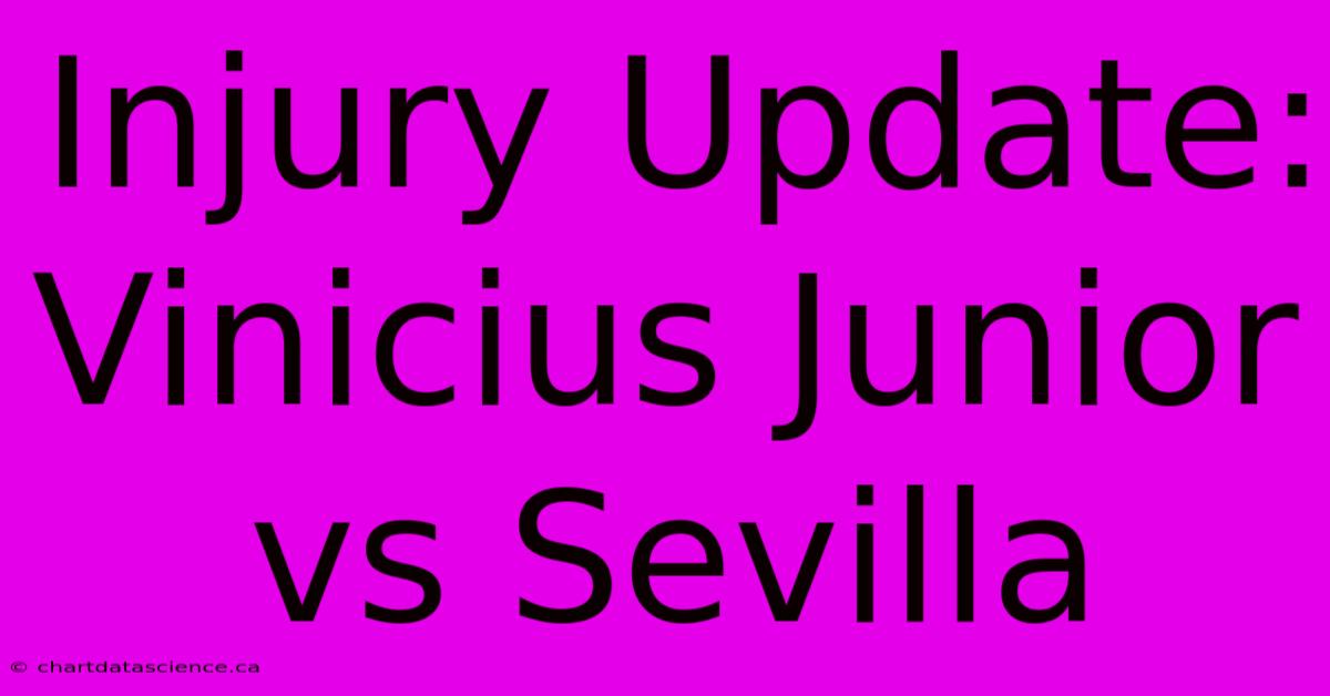 Injury Update: Vinicius Junior Vs Sevilla