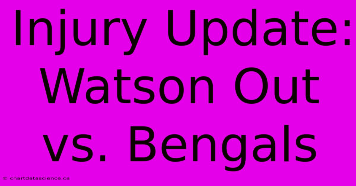 Injury Update: Watson Out Vs. Bengals