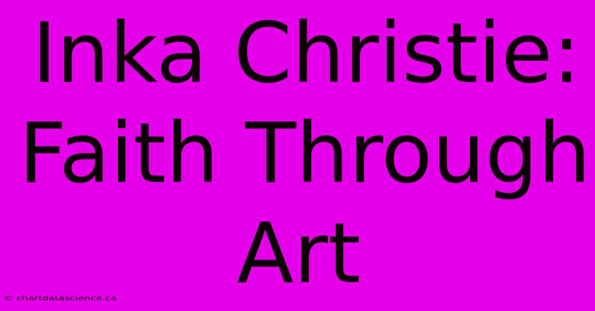 Inka Christie: Faith Through Art